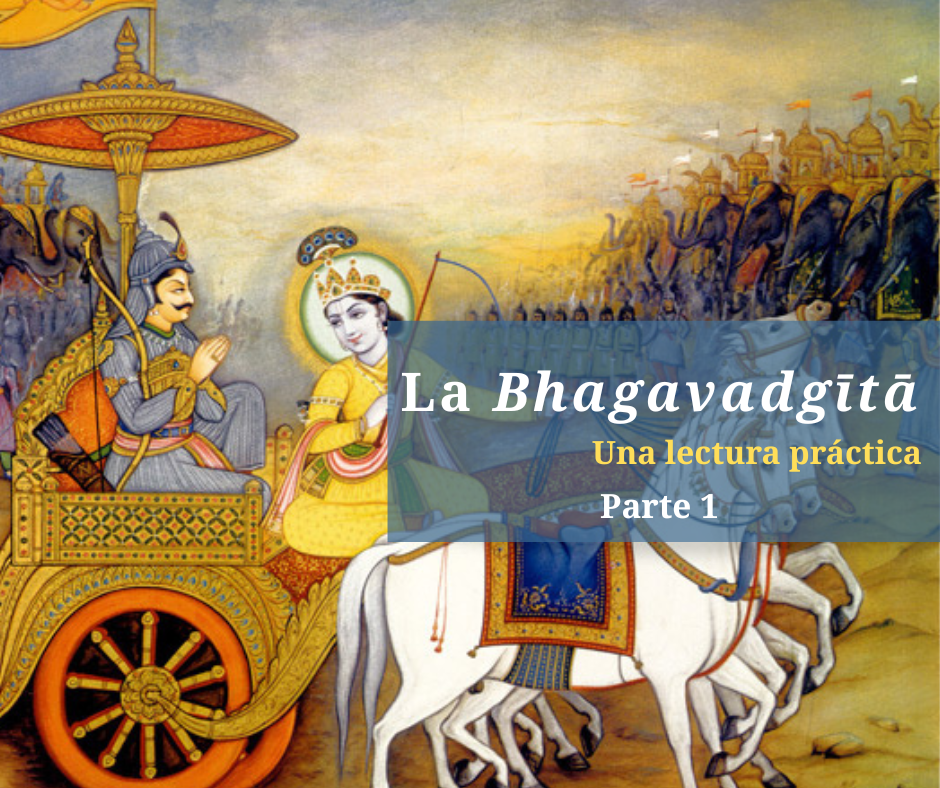 La Bhagavadgītā. Una lectura práctica. Parte 1